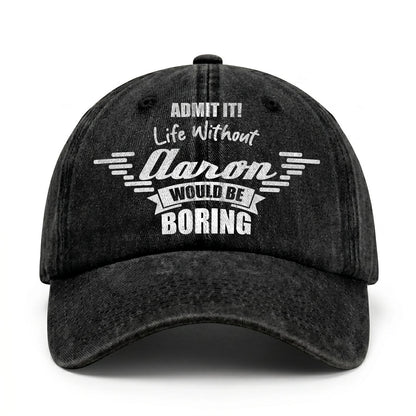 Admit It Life Without Your Name Would Be Boring Vintage Cap AARON 13K1 C44PF