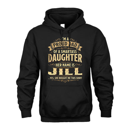 JILL 13K1-356 I'm A Proud Dad Of A Smartass Daughter Her Name Is...