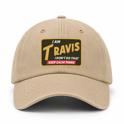 I Am Your Name I Don't Do That Keep Calm Thing Cap TRAVIS 13K1 C54PF