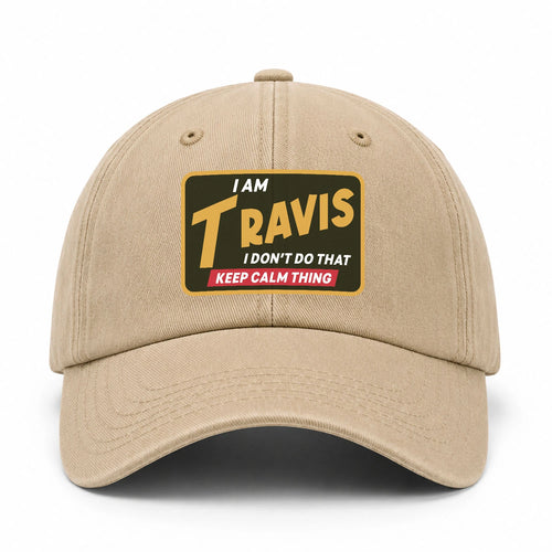 I Am Your Name I Don't Do That Keep Calm Thing Cap TRAVIS 13K1 C54PF