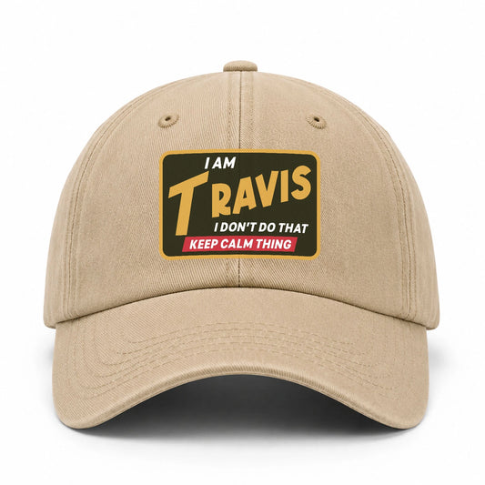 I Am Your Name I Don't Do That Keep Calm Thing Cap TRAVIS 13K1 C54PF