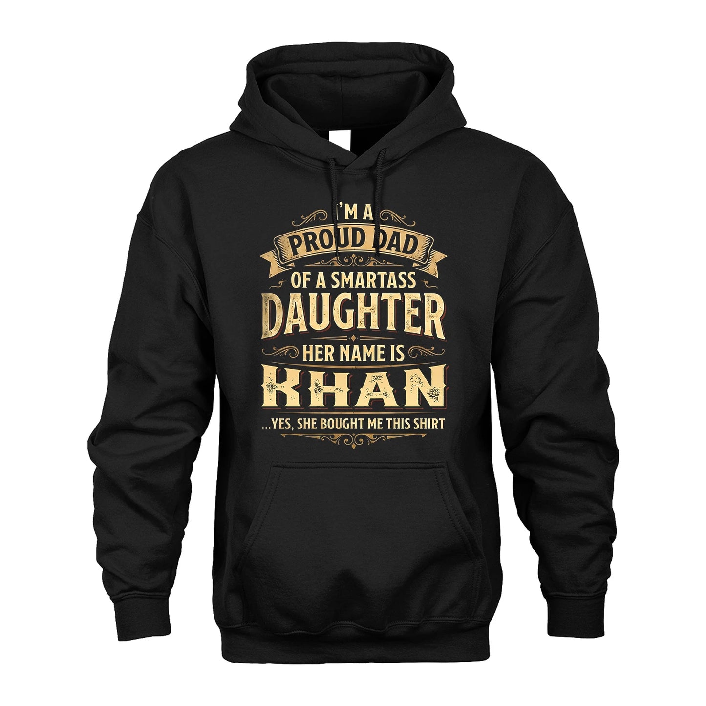 KHAN 13K1-356 I'm A Proud Dad Of A Smartass Daughter Her Name Is...