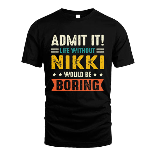 NIKKI 13K2-124–Personalized Funny Quote Apparel “Life Without NAME Would Be Boring”