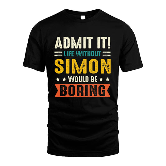 SIMON 13K1-124–Personalized Funny Quote Apparel “Life Without NAME Would Be Boring”