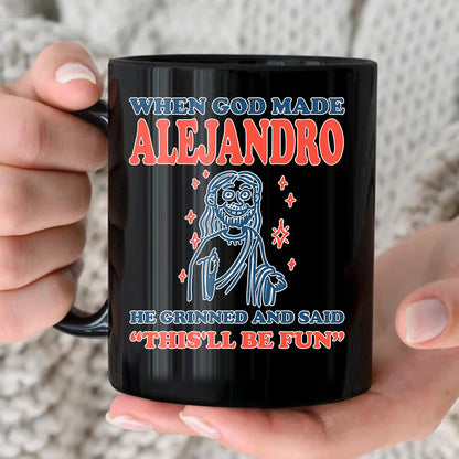 When God Made Your Name Funny Mug ALEJANDRO 13K1 MG13