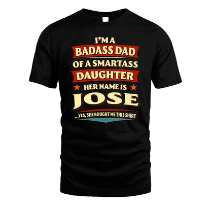 JOSE 13K1-535 I'm A Badass Dad Of A Smartass Daughter Her Name Is ...