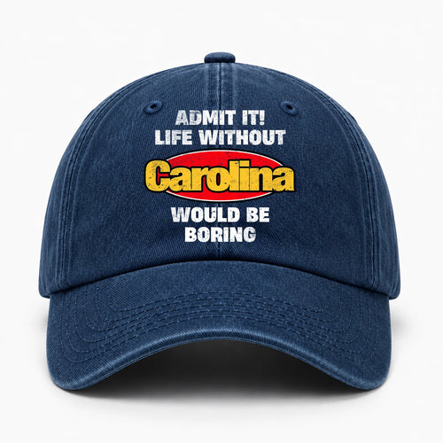 Admit It Life Without Your Name Would Be Boring Funny Washed Cap CAROLINA 13K1 C169PF