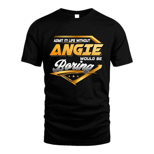 ANGIE 13K1-513 Personalized "Admit It! Life Without ... Would Be Boring"