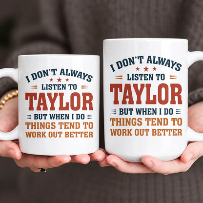 I Don’t Always Listen to Your Name Funny Mug TAYLOR 13K1 MG12