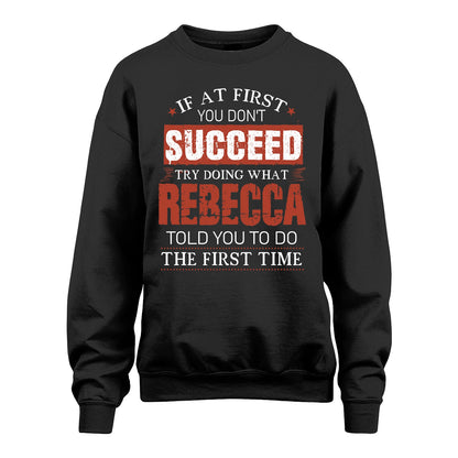 REBECCA 13K1-82–Personalized Funny Quote Apparel “If At First You Don’t Succeed”
