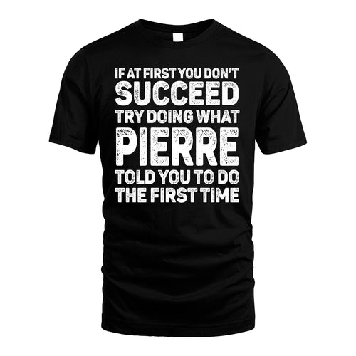 PIERRE 13K1-117   Personalized Funny Quote Apparel If At First You Dont Succeed