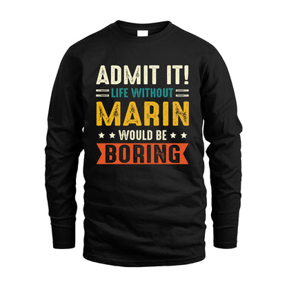 MARIN 13K3-124–Personalized Funny Quote Apparel “Life Without NAME Would Be Boring”