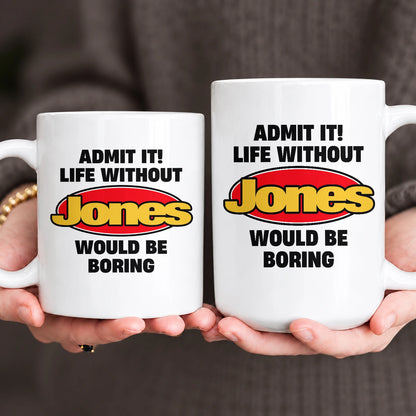 Admit It Life Without Your Name Would Be Boring Vintage Mug JONES 13K1 MG11