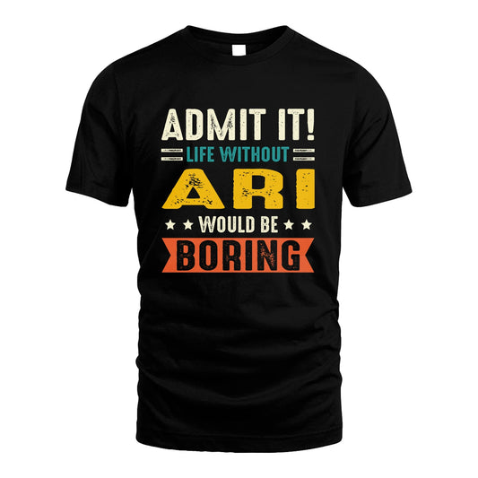 ARI 13K3-124–Personalized Funny Quote Apparel “Life Without NAME Would Be Boring”
