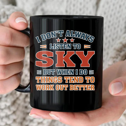 I Don’t Always Listen to Your Name Funny Mug SKY 13K1 MG12