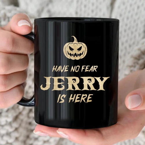Have No Fear Your Name Is Here Halloween Pumpkin Mug JERRY 13K1 MG35