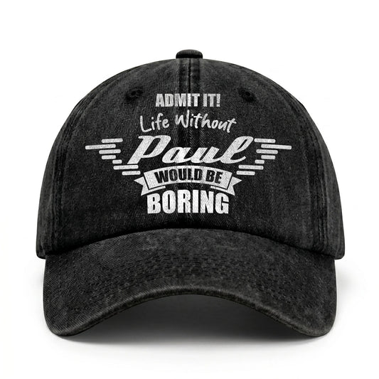 Admit It Life Without Your Name Would Be Boring Vintage Cap PAUL 13K1 C44PF