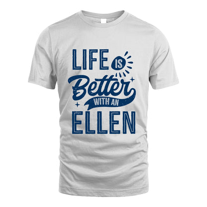 ELLEN 13K1-116 Personalized Name Quote T-Shirt Life Is Better With Unisex Gift