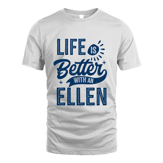 ELLEN 13K1-116 Personalized Name Quote T-Shirt Life Is Better With Unisex Gift