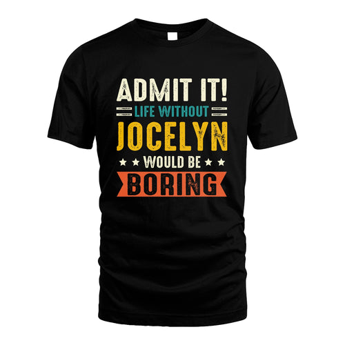 JOCELYN 13K3-124–Personalized Funny Quote Apparel “Life Without NAME Would Be Boring”