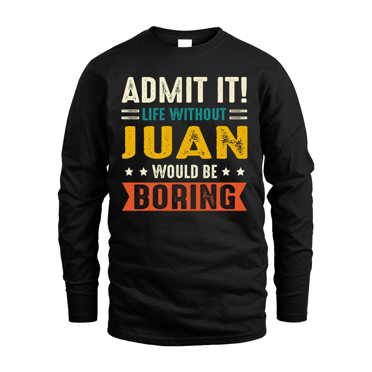 JUAN 13K1-124–Personalized Funny Quote Apparel “Life Without NAME Would Be Boring”