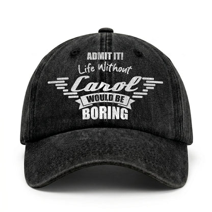 Admit It Life Without Your Name Would Be Boring Vintage Cap CAROL 13K1 C44PF