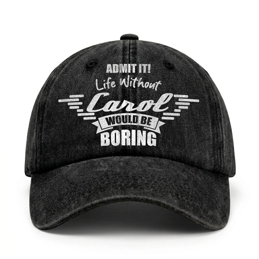 Admit It Life Without Your Name Would Be Boring Vintage Cap CAROL 13K1 C44PF