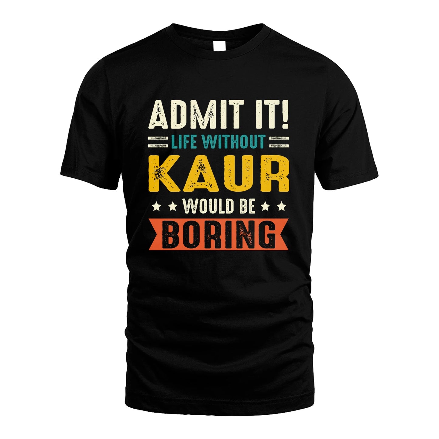 KAUR 13K3-124–Personalized Funny Quote Apparel “Life Without NAME Would Be Boring”