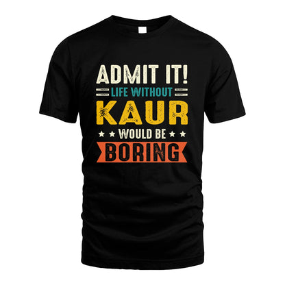 KAUR 13K3-124–Personalized Funny Quote Apparel “Life Without NAME Would Be Boring”