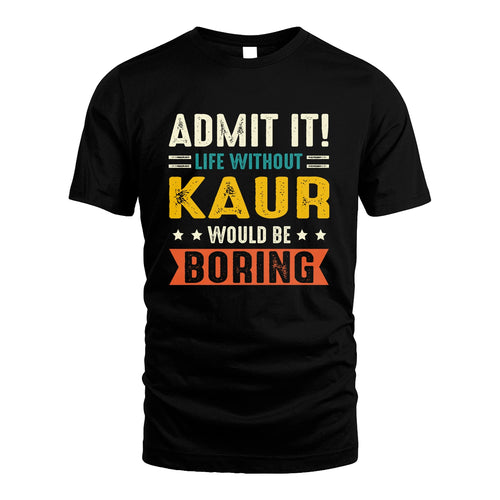 KAUR 13K3-124–Personalized Funny Quote Apparel “Life Without NAME Would Be Boring”