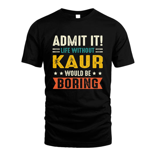 KAUR 13K3-124–Personalized Funny Quote Apparel “Life Without NAME Would Be Boring”