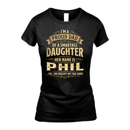 PHIL 13K1-356 I'm A Proud Dad Of A Smartass Daughter Her Name Is...