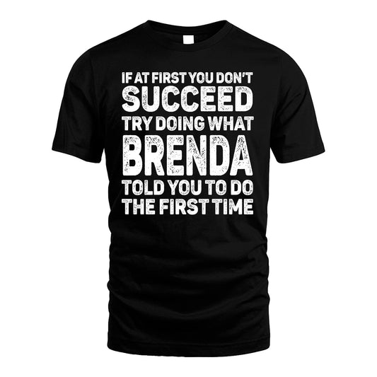 BRENDA 13K1-117   Personalized Funny Quote Apparel If At First You Dont Succeed