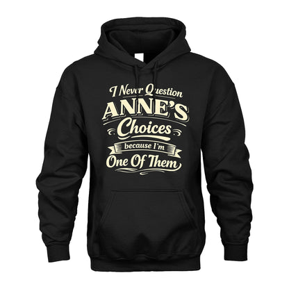 ANNE 13K1-532 I Never Question... Choices Because I'm One Of Them