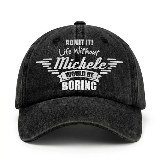 Admit It Life Without Your Name Would Be Boring Vintage Cap MICHELE 13K1 C44PF