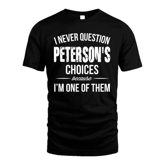 PETERSON 13K1-441 Personalized "I Never Question ... Choices Because I'm One Of Them"