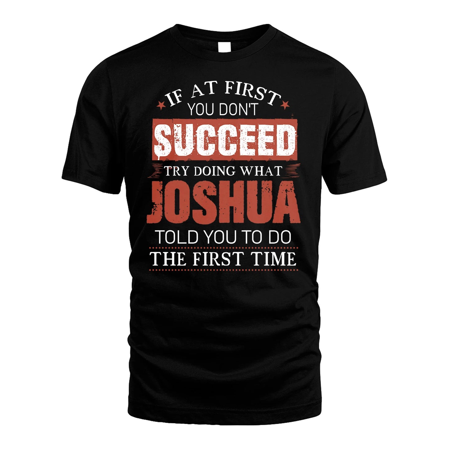 JOSHUA 13K1-82–Personalized Funny Quote Apparel “If At First You Don’t Succeed”