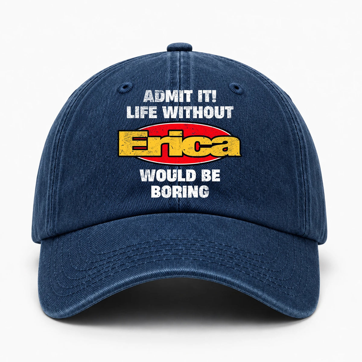 Admit It Life Without Your Name Would Be Boring Funny Washed Cap ERICA 13K1 C169PF