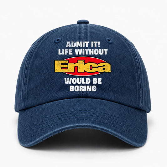 Admit It Life Without Your Name Would Be Boring Funny Washed Cap ERICA 13K1 C169PF