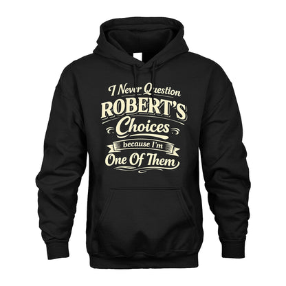 ROBERT 13K1-532 I Never Question... Choices Because I'm One Of Them