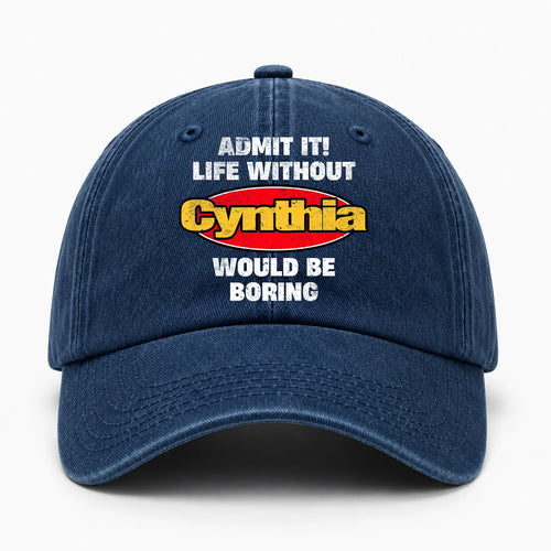 Admit It Life Without Your Name Would Be Boring Funny Washed Cap CYNTHIA 13K1 C169PF