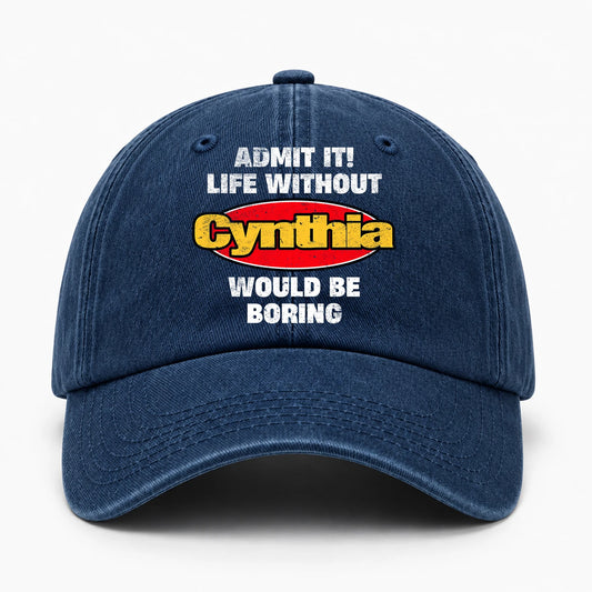 Admit It Life Without Your Name Would Be Boring Funny Washed Cap CYNTHIA 13K1 C169PF