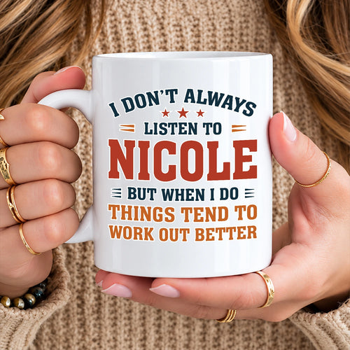 I Don’t Always Listen to Your Name Funny Mug NICOLE 13K1 MG12