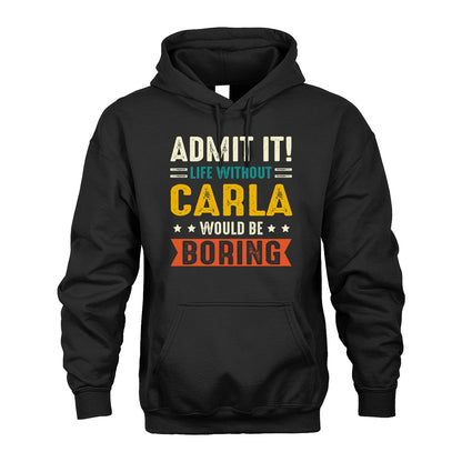 CARLA 13K1-124–Personalized Funny Quote Apparel “Life Without NAME Would Be Boring”