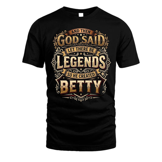 BETTY 13K1-540 And Then God Said Let There Be Legends...