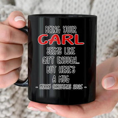 Being Your Name Seems Like Gift Enough Funny Christmas Mug Gift CARL 13K1 MG33
