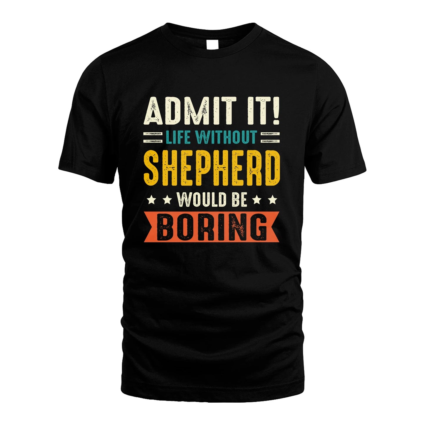 SHEPHERD 13K3-124–Personalized Funny Quote Apparel “Life Without NAME Would Be Boring”
