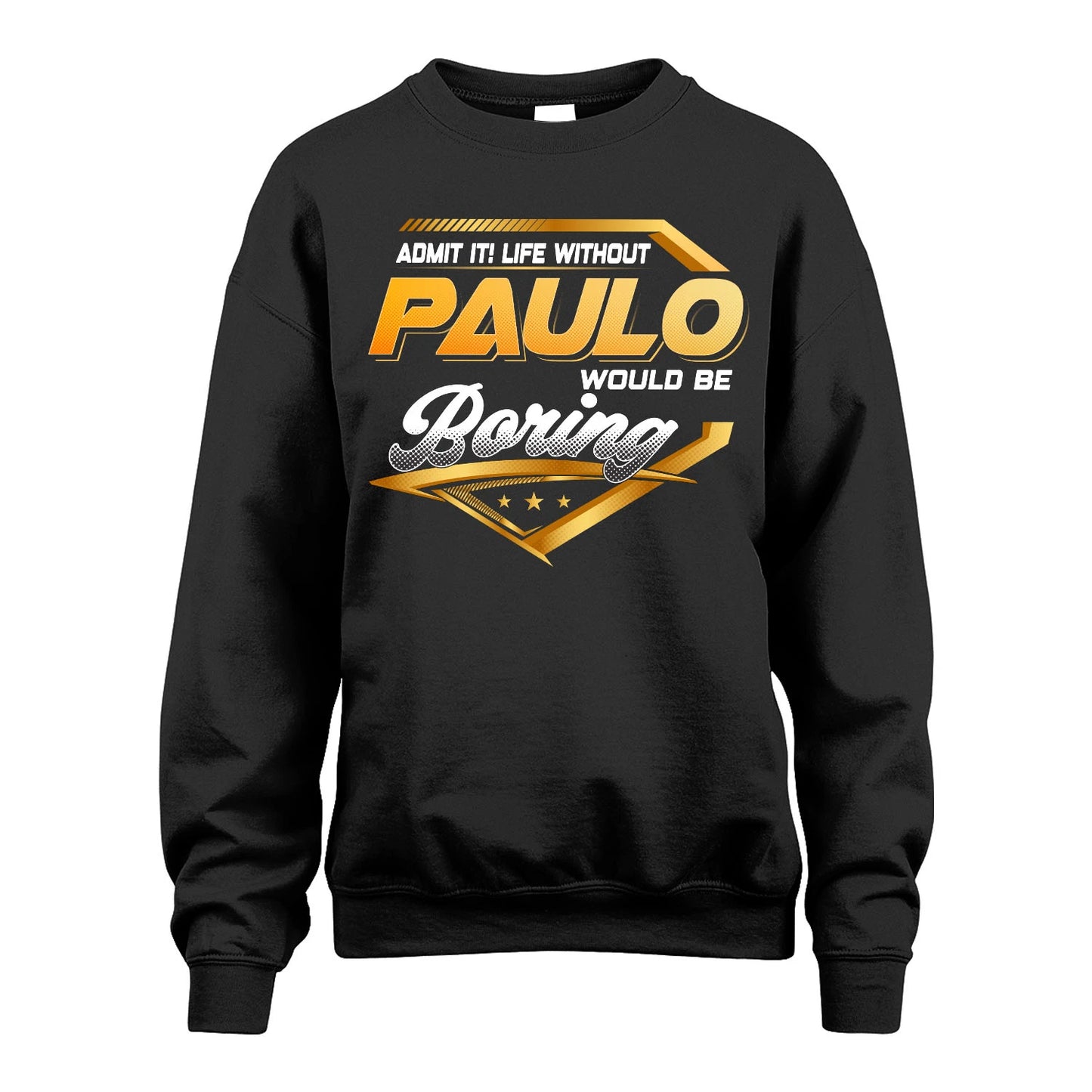 PAULO 13K1-513 Personalized "Admit It! Life Without ... Would Be Boring"
