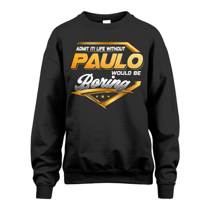 PAULO 13K1-513 Personalized "Admit It! Life Without ... Would Be Boring"