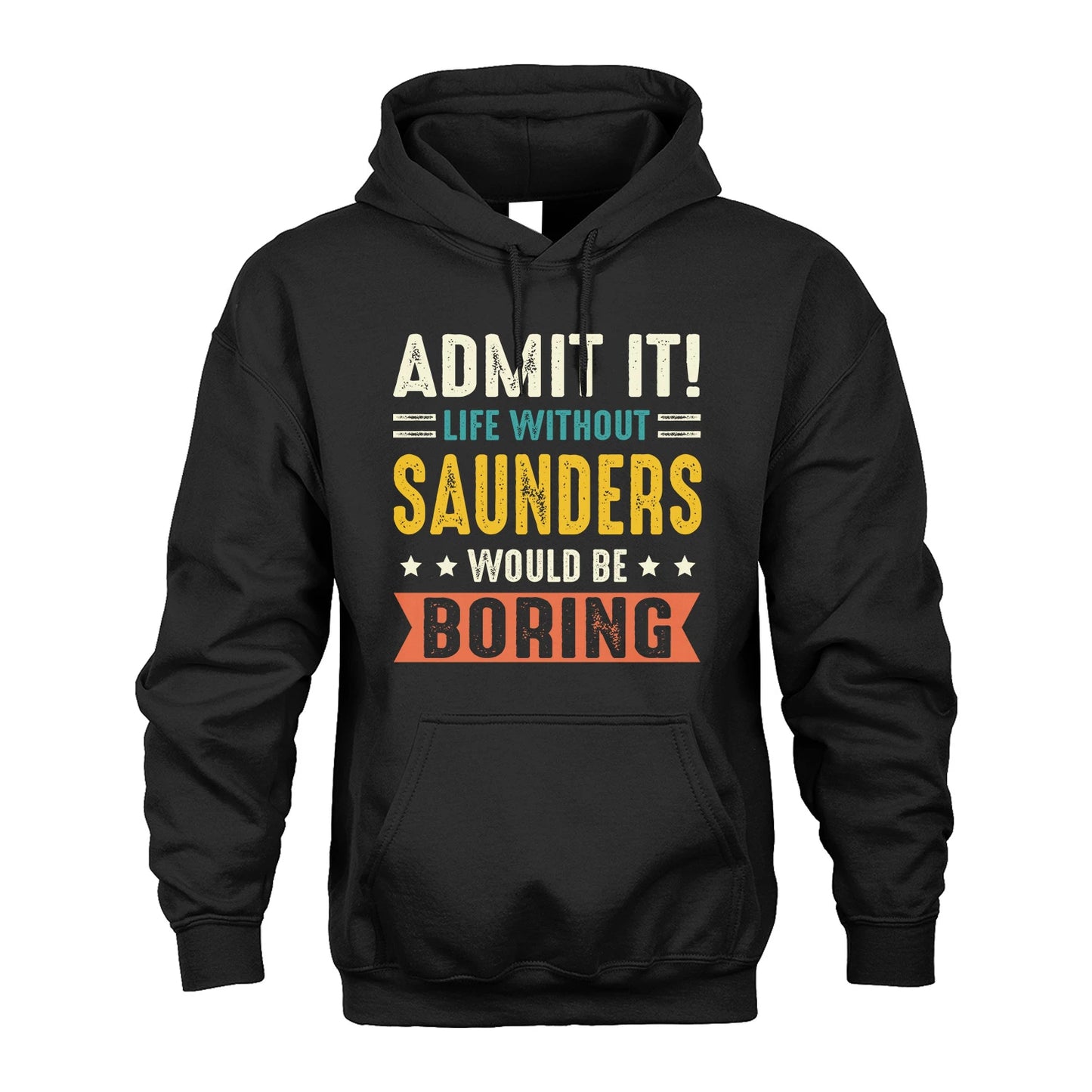 SAUNDERS 13K3-124–Personalized Funny Quote Apparel “Life Without NAME Would Be Boring”